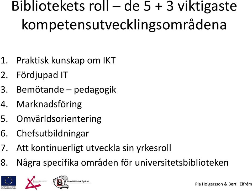 Marknadsföring 5. Omvärldsorientering 6. Chefsutbildningar 7.