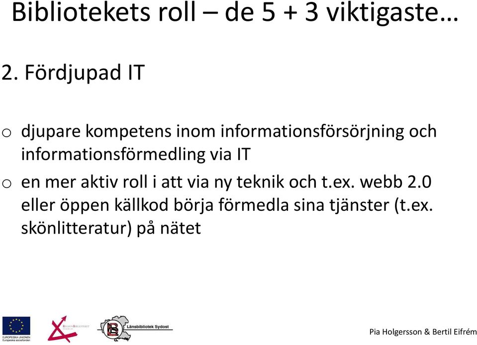 informationsförmedling via IT o en mer aktiv roll i att via ny