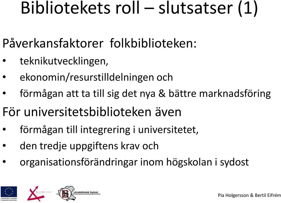 nya & bättre marknadsföring För universitetsbiblioteken även förmågan till