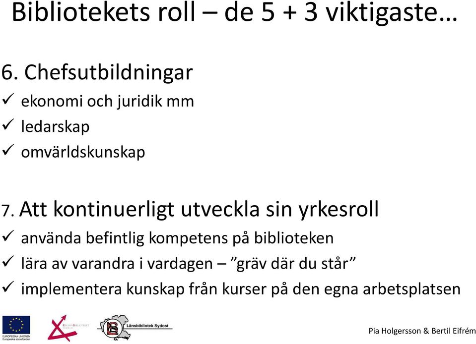 Att kontinuerligt utveckla sin yrkesroll använda befintlig kompetens på