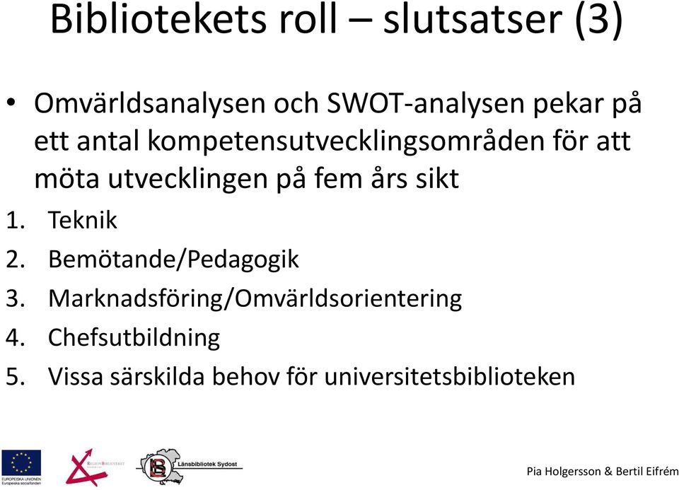 års sikt 1. Teknik 2. Bemötande/Pedagogik 3.