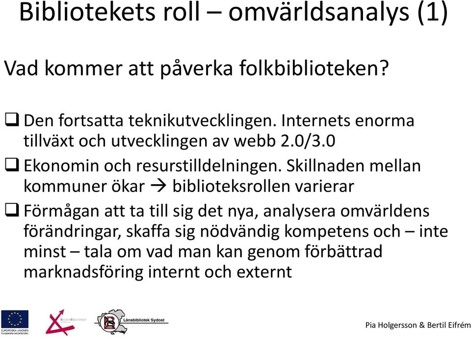 Skillnaden mellan kommuner ökar biblioteksrollen varierar Förmågan att ta till sig det nya, analysera