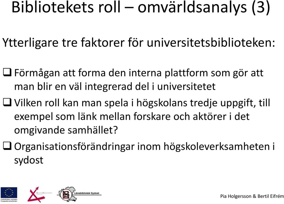 universitetet Vilken roll kan man spela i högskolans tredje uppgift, till exempel som länk