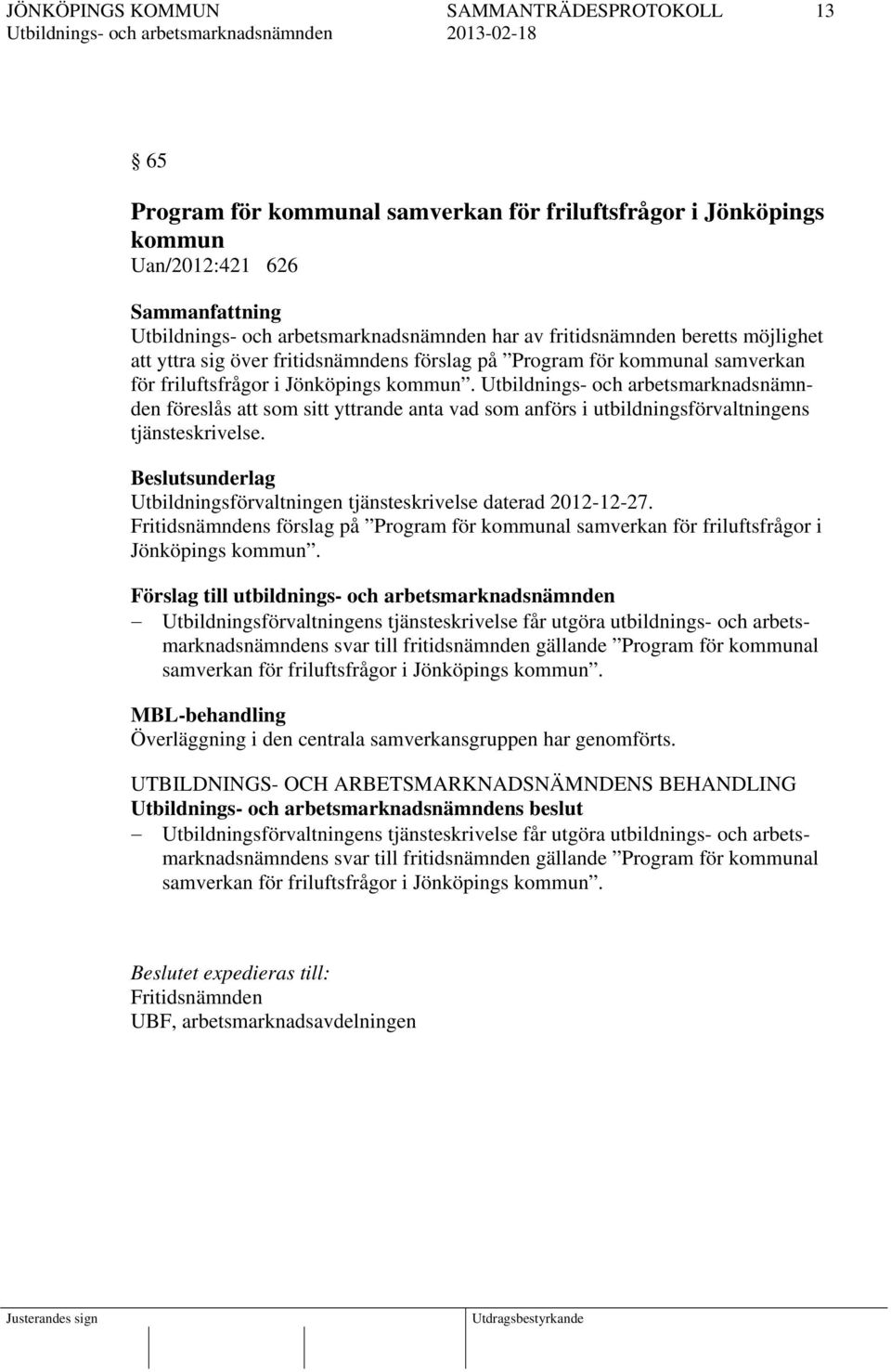 Beslutsunderlag Utbildningsförvaltningen tjänsteskrivelse daterad 2012-12-27. Fritidsnämndens förslag på Program för kommunal samverkan för friluftsfrågor i Jönköpings kommun.