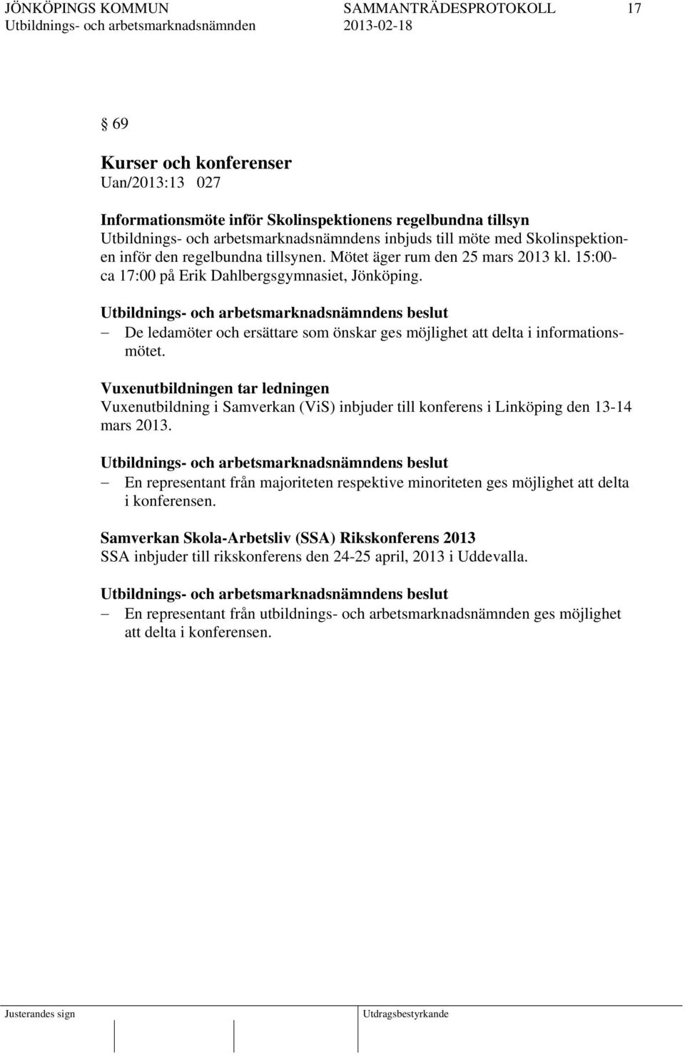 Vuxenutbildningen tar ledningen Vuxenutbildning i Samverkan (ViS) inbjuder till konferens i Linköping den 13-14 mars 2013.