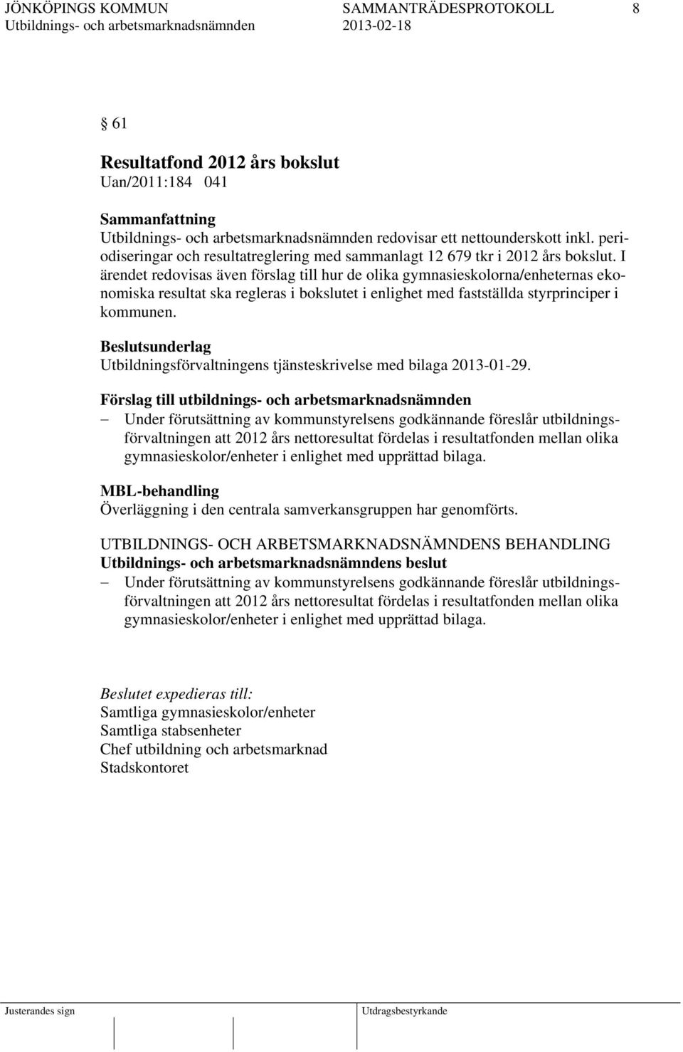 Beslutsunderlag Utbildningsförvaltningens tjänsteskrivelse med bilaga 2013-01-29.
