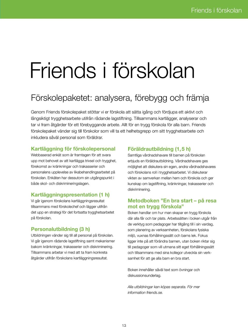 Friends förskolepaket vänder sig till förskolor som vill ta ett helhetsgrepp om sitt trygghetsarbete och inkludera såväl personal som föräldrar.