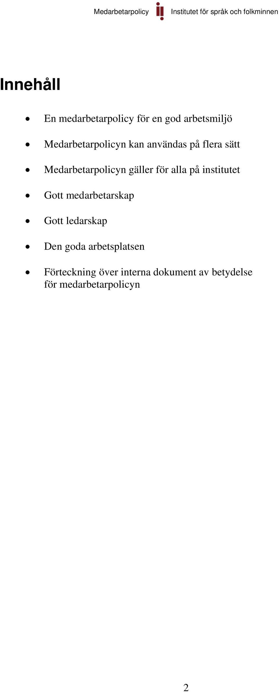 gäller för alla på institutet Gott medarbetarskap Gott ledarskap Den