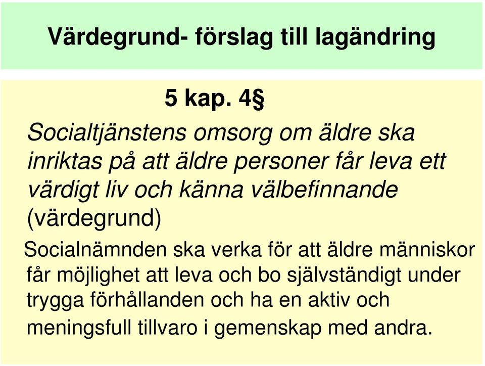 värdigt liv och känna välbefinnande (värdegrund) Socialnämnden ska verka för att äldre