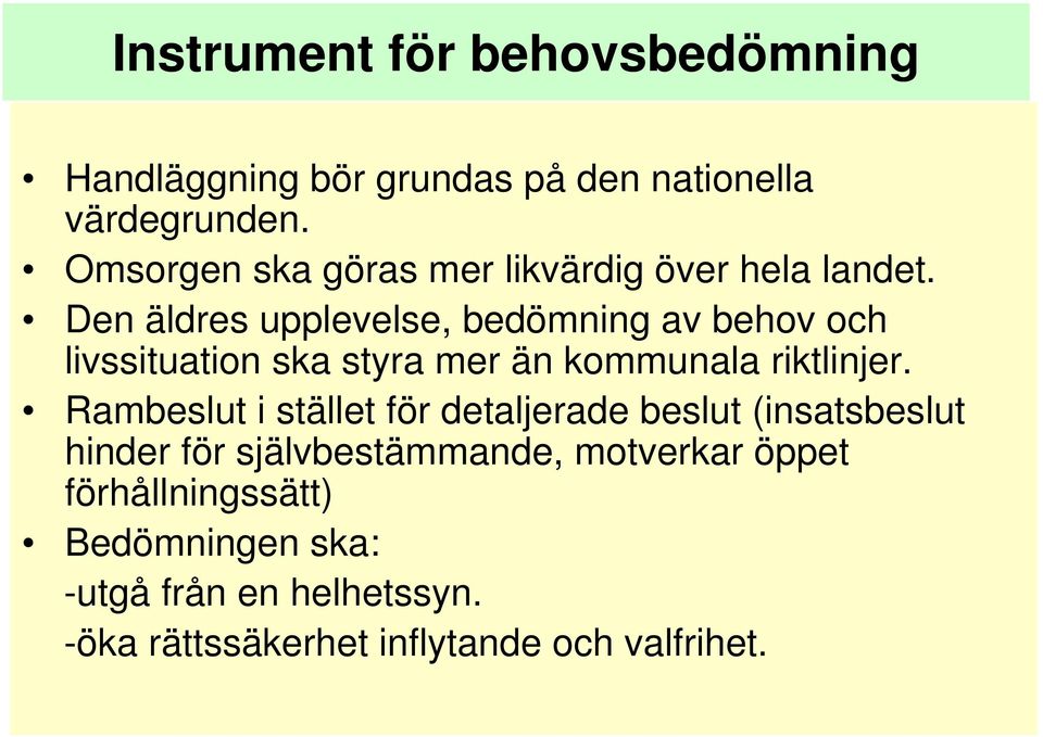 Den äldres upplevelse, bedömning av behov och livssituation ska styra mer än kommunala riktlinjer.