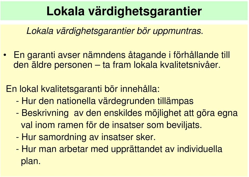 En lokal kvalitetsgaranti bör innehålla: - Hur den nationella värdegrunden tillämpas - Beskrivning av den