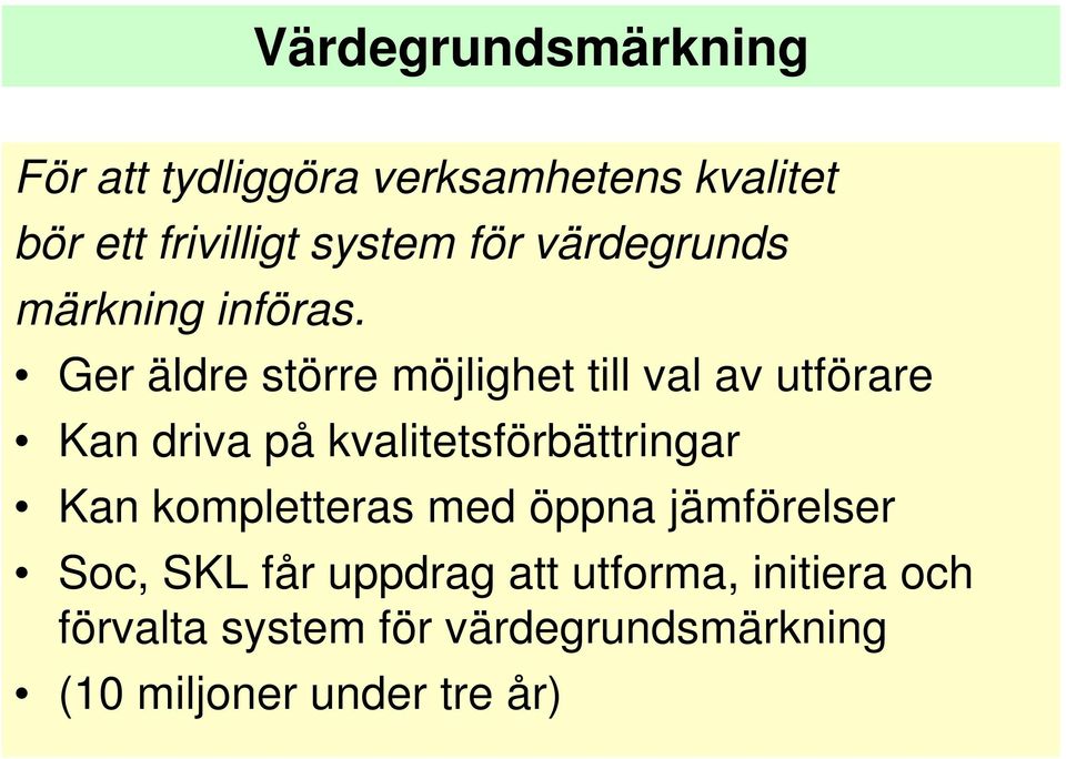 Ger äldre större möjlighet till val av utförare Kan driva på kvalitetsförbättringar Kan