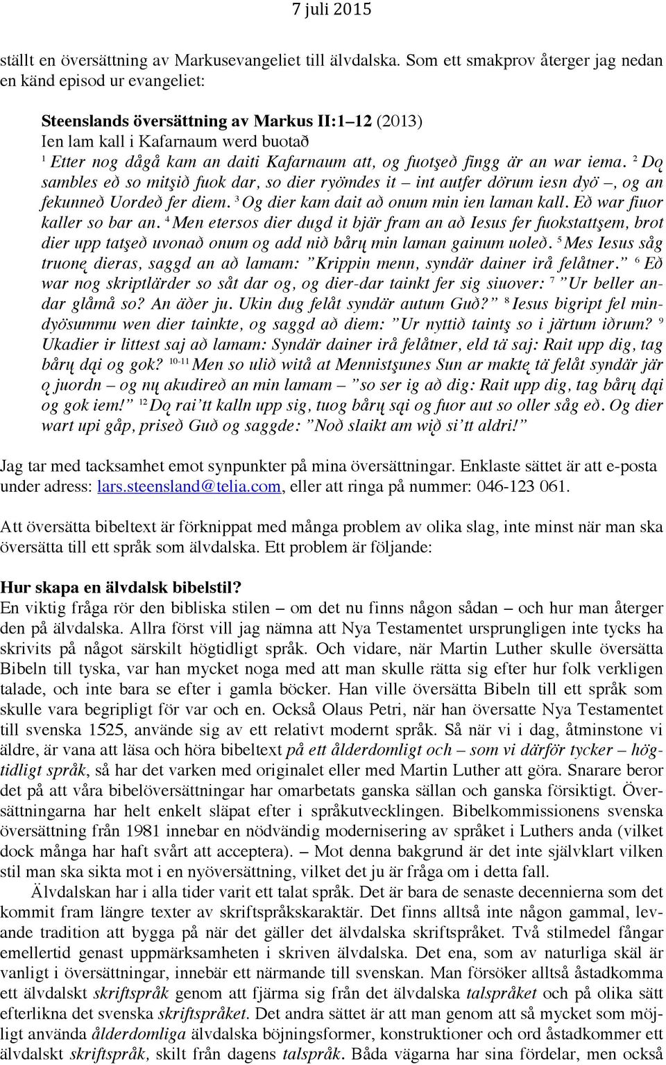 fuotşeð fingg är an war iema. 2 Dǫ sambles eð so mitşið fuok dar, so dier ryömdes it int autfer dörum iesn dyö, og an fekunneð Uordeð fer diem. 3 Og dier kam dait að onum min ien laman kall.