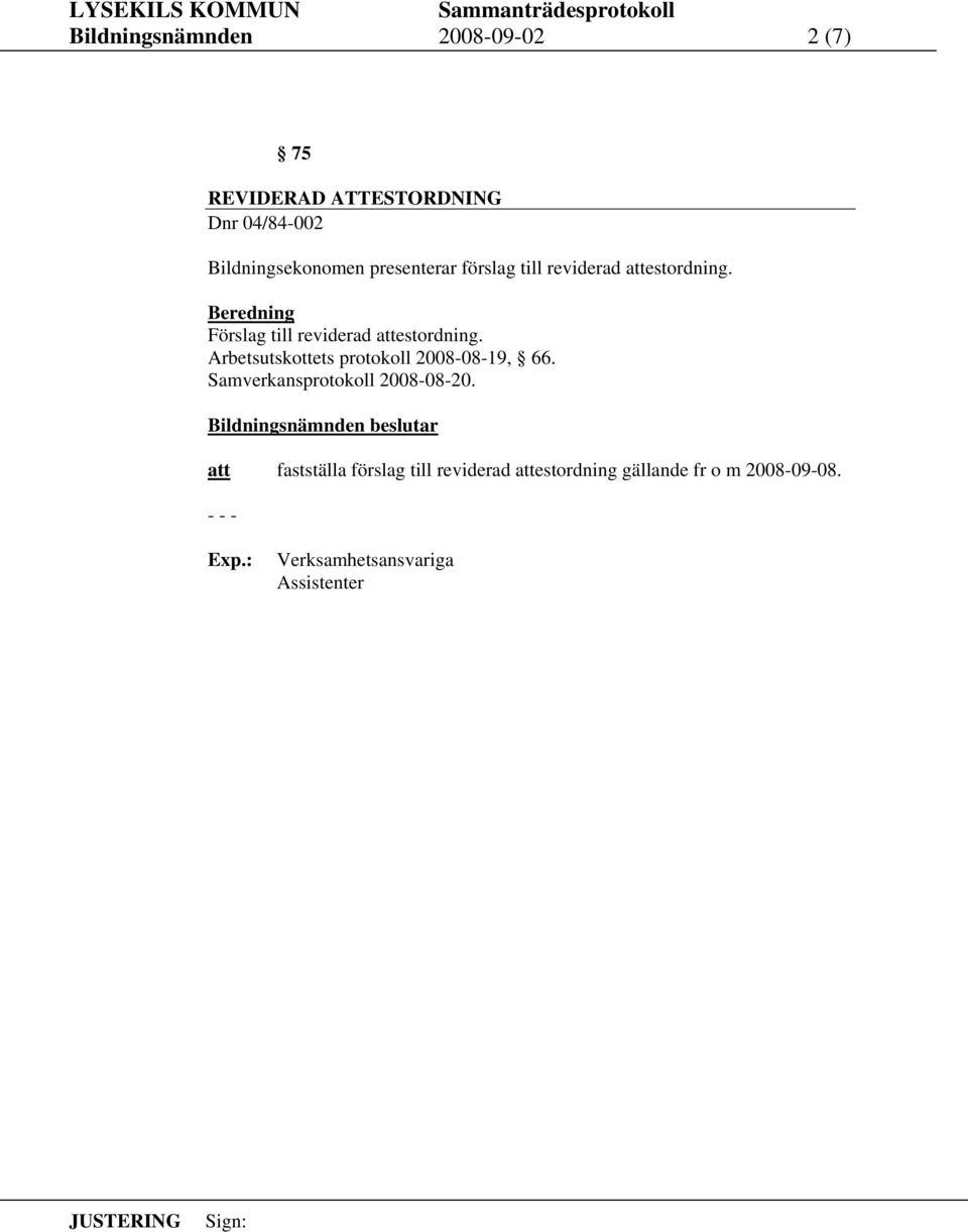 Förslag till reviderad estordning. Arbetsutskottets protokoll 2008-08-19, 66.