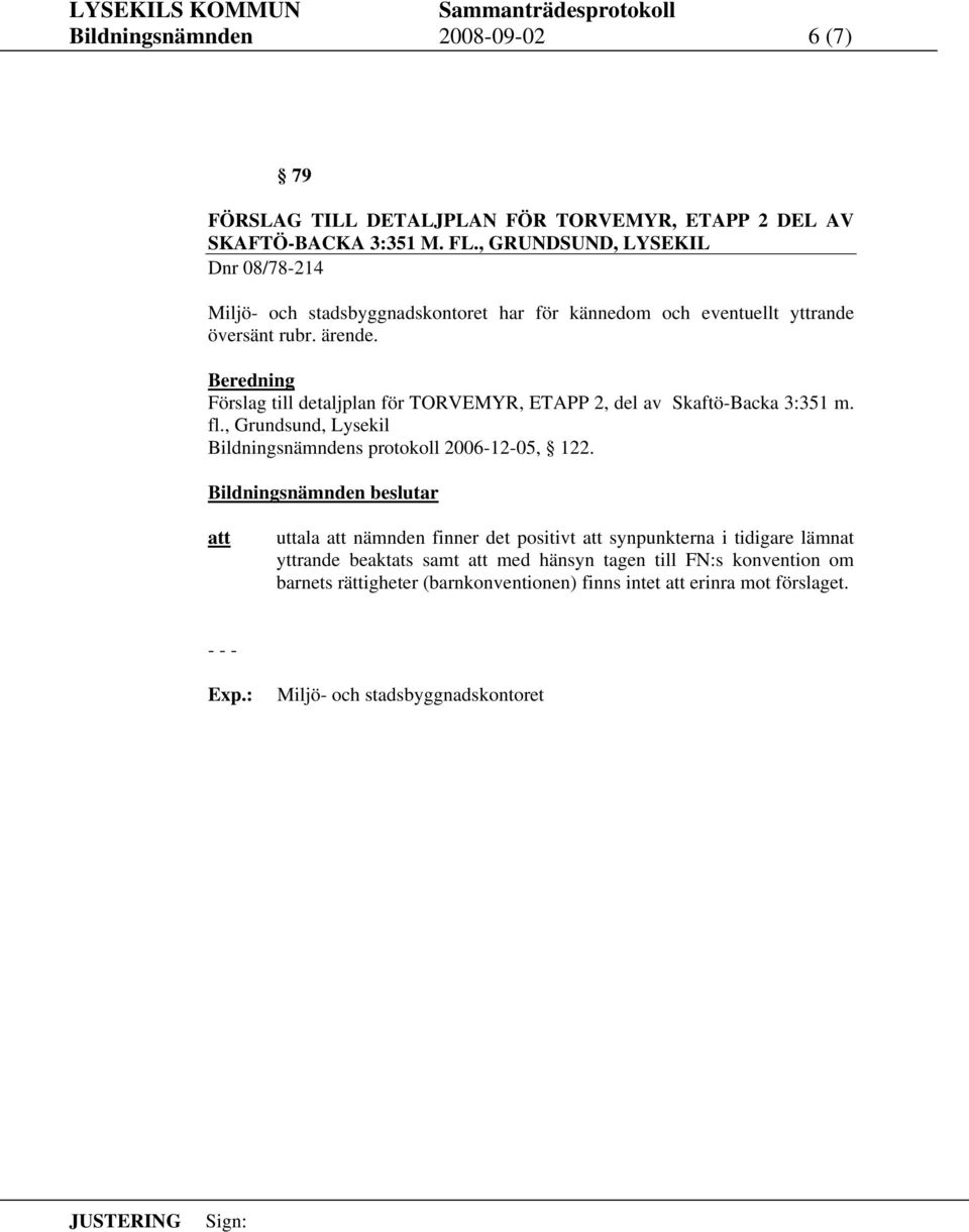 Förslag till detaljplan för TORVEMYR, ETAPP 2, del av Skaftö-Backa 3:351 m. fl., Grundsund, Lysekil Bildningsnämndens protokoll 2006-12-05, 122.