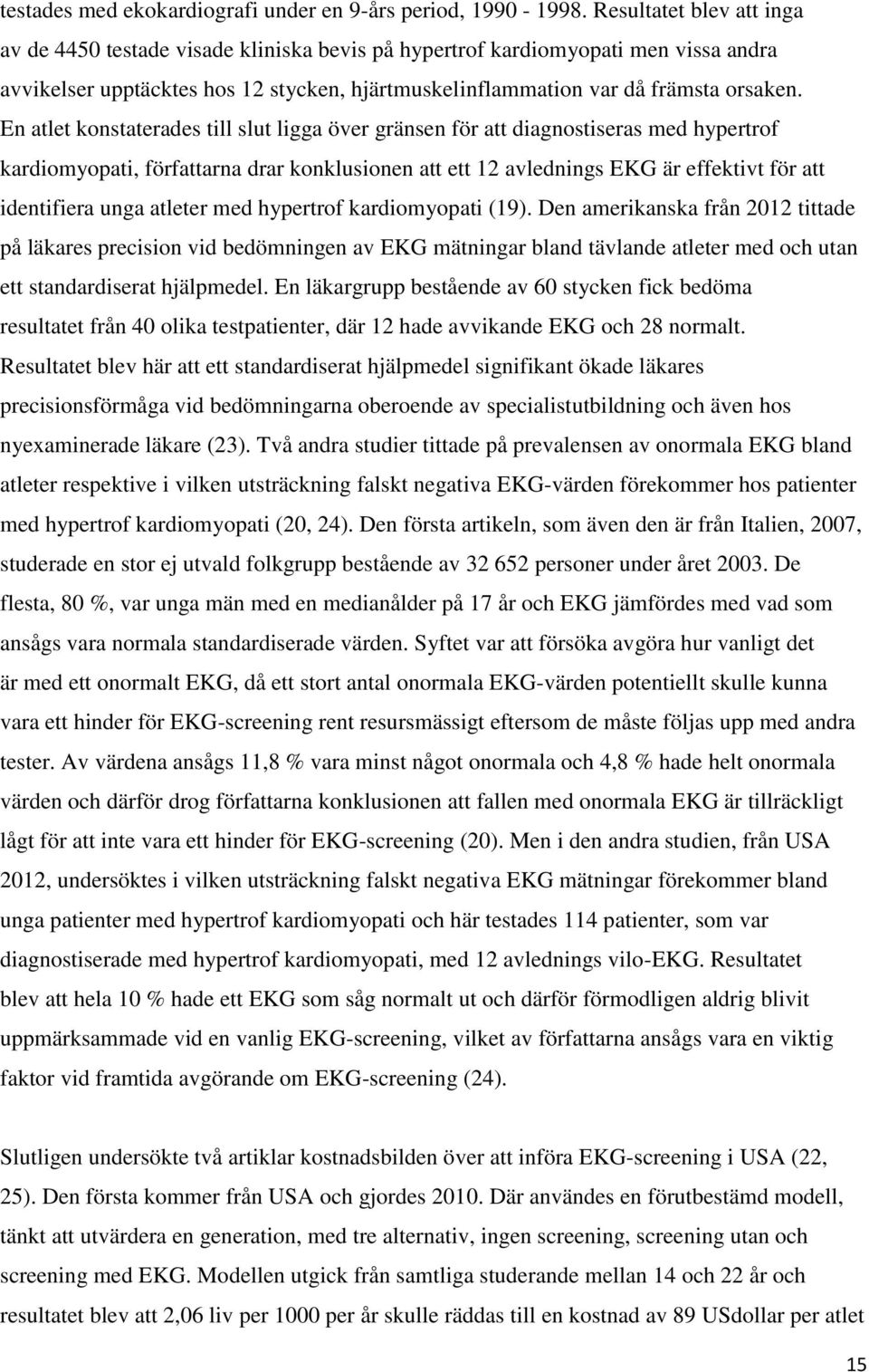 En atlet konstaterades till slut ligga över gränsen för att diagnostiseras med hypertrof kardiomyopati, författarna drar konklusionen att ett 12 avlednings EKG är effektivt för att identifiera unga