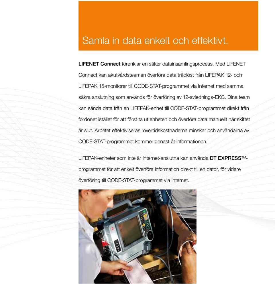 av 12-avlednings-EKG. Dina team kan sända data från en LIFEPAK-enhet till CODE-STAT-programmet direkt från fordonet istället för att först ta ut enheten och överföra data manuellt när skiftet är slut.