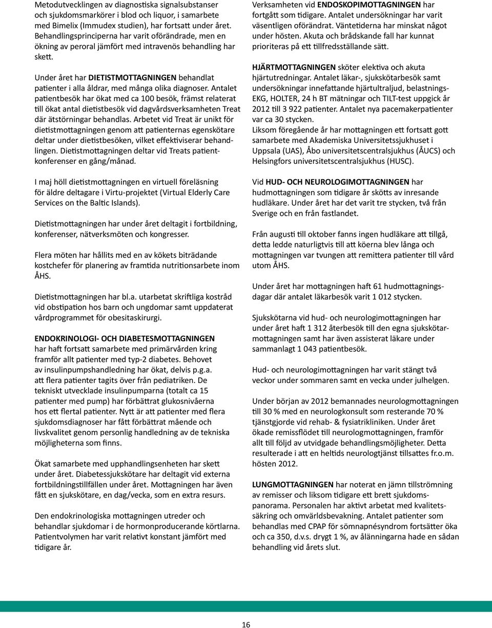 Under året har DIETISTMOTTAGNINGEN behandlat patienter i alla åldrar, med många olika diagnoser.