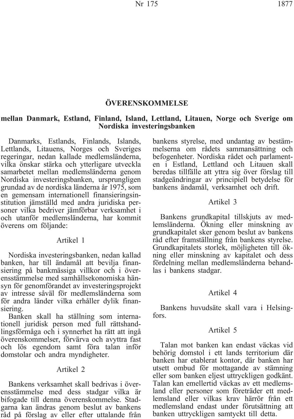 av de nordiska länderna år 1975, som en gemensam internationell finansieringsinstitution jämställd med andra juridiska personer vilka bedriver jämförbar verksamhet i och utanför medlemsländerna, har