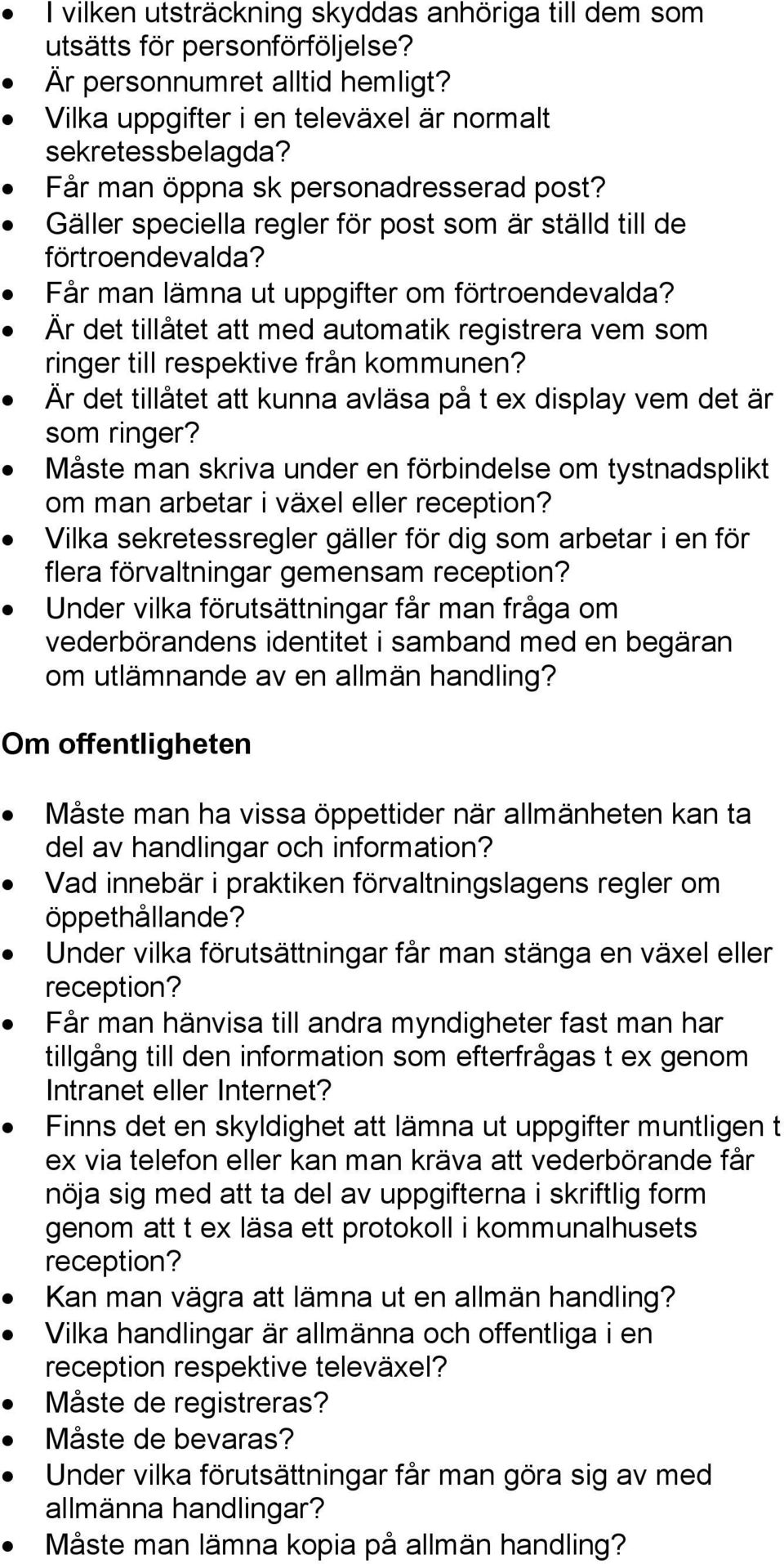 Är det tillåtet att med automatik registrera vem som ringer till respektive från kommunen? Är det tillåtet att kunna avläsa på t ex display vem det är som ringer?