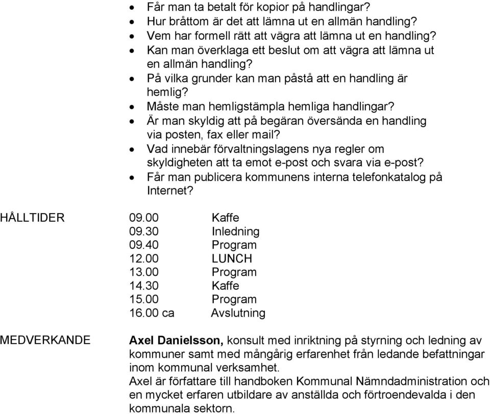 Är man skyldig att på begäran översända en handling via posten, fax eller mail? Vad innebär förvaltningslagens nya regler om skyldigheten att ta emot e-post och svara via e-post?