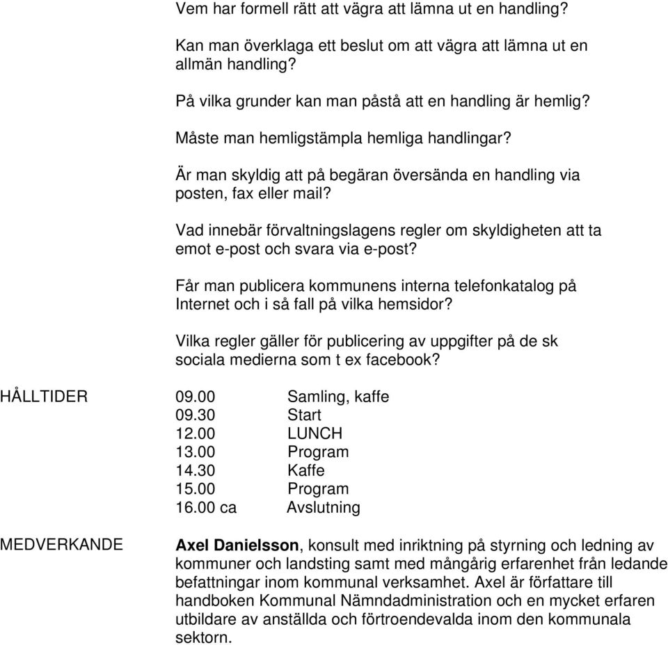 Vad innebär förvaltningslagens regler om skyldigheten att ta emot e-post och svara via e-post? Får man publicera kommunens interna telefonkatalog på Internet och i så fall på vilka hemsidor?