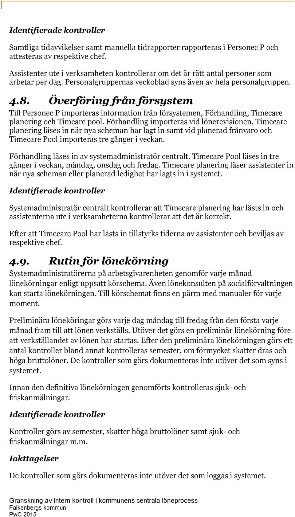 Överföring från försystem Till Personec P importeras information från försystemen, Förhandling, Timecare planering och Timcare pool.