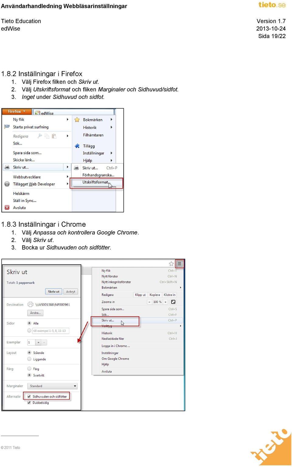 Inget under Sidhuvud och sidfot. 1.8.3 Inställningar i Chrome 1.