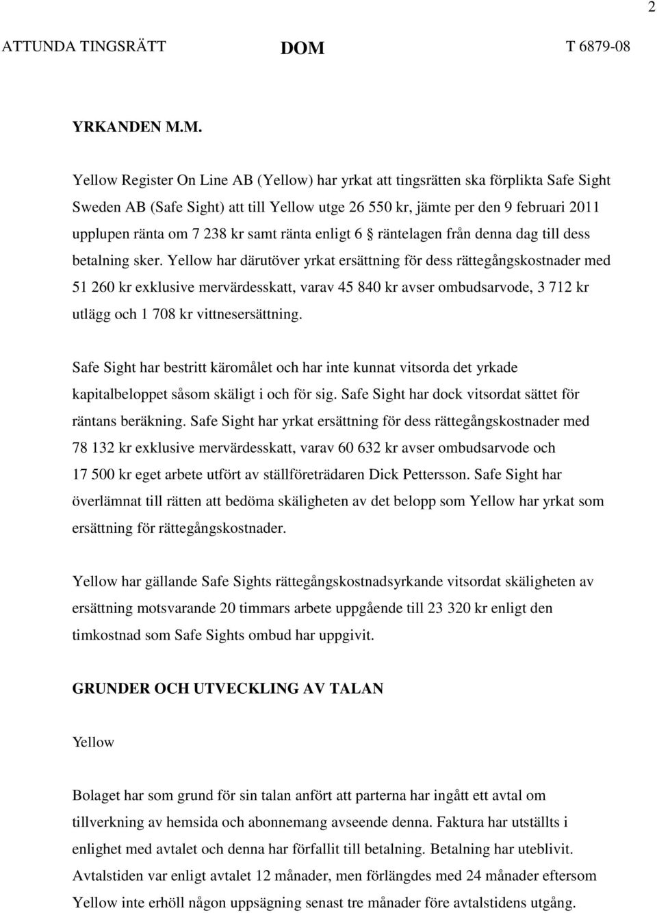 kr samt ränta enligt 6 räntelagen från denna dag till dess betalning sker.