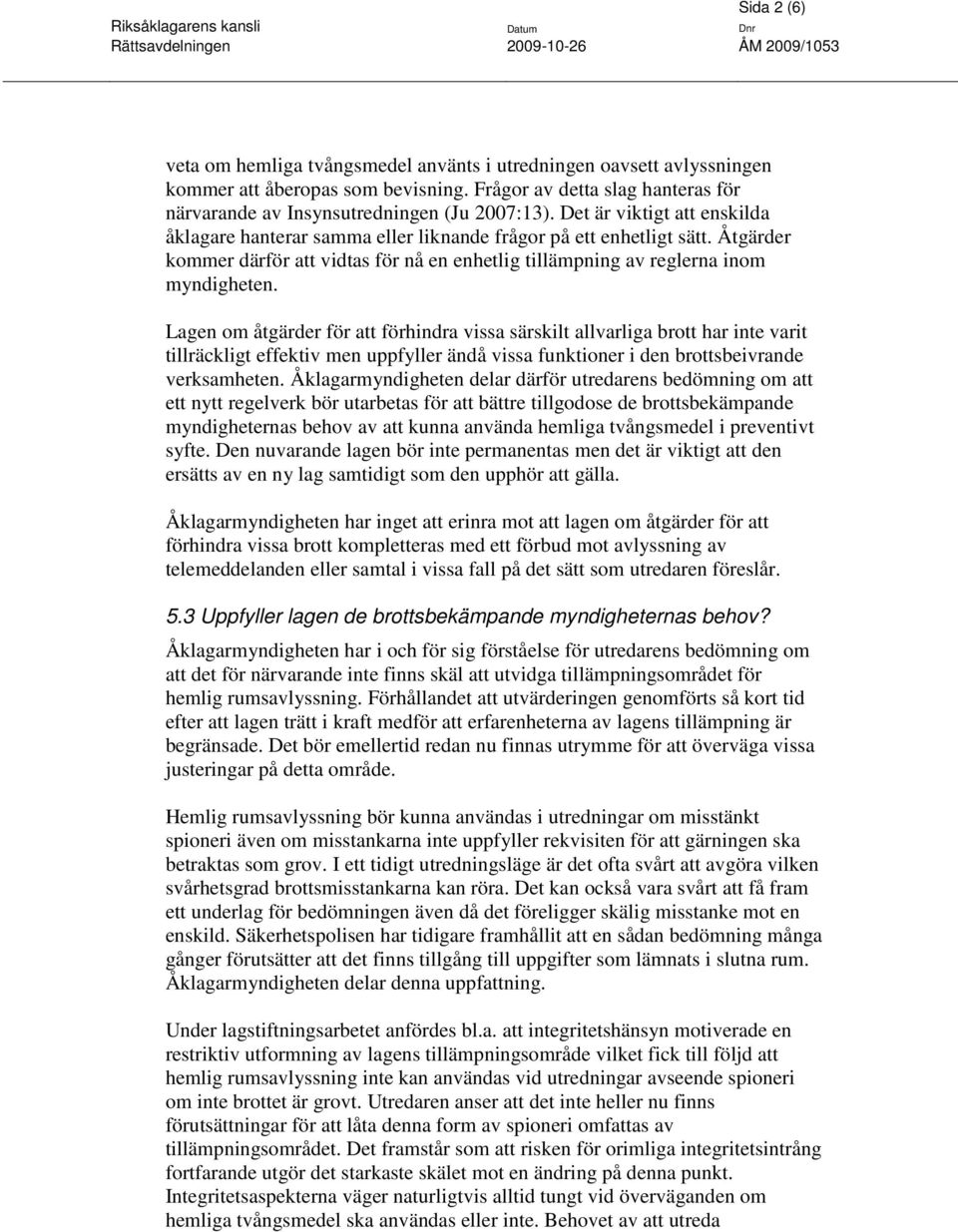 Lagen om åtgärder för att förhindra vissa särskilt allvarliga brott har inte varit tillräckligt effektiv men uppfyller ändå vissa funktioner i den brottsbeivrande verksamheten.