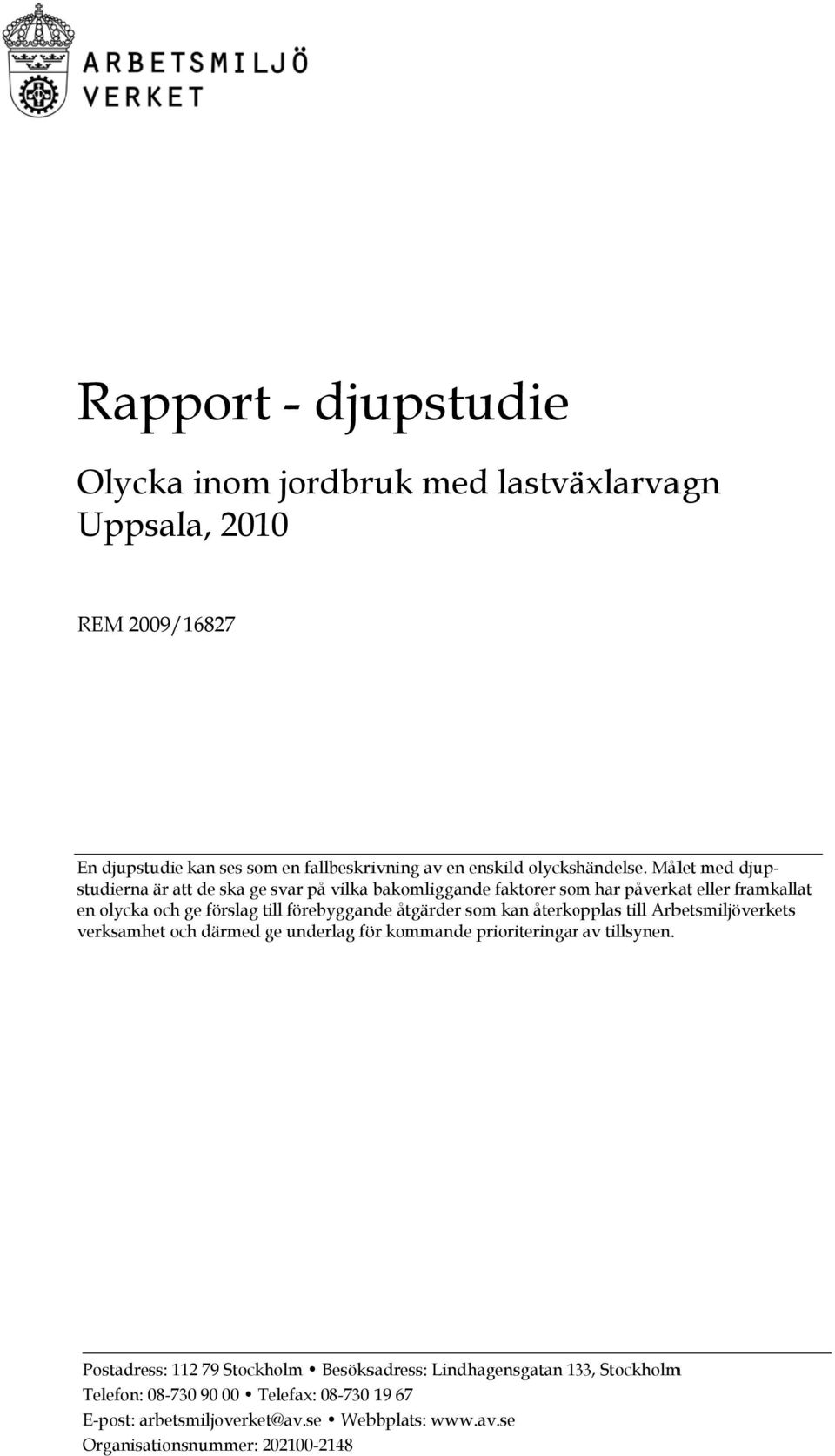 för kommande prioriteringarr av studierna är att de ska ge svar på vilka bakomliggande faktorer som har påverkat tillsynen.
