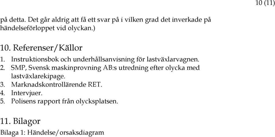 Referenser/Källor 1. Instruktionsbok och underhållsanvisning för lastväxlarvagnen. 2.