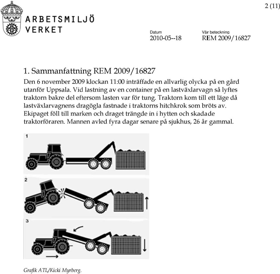 Vid lastning avv en container på en lastväxlarvagn så lyftes traktorn bakre del eftersom lasten var för tung.