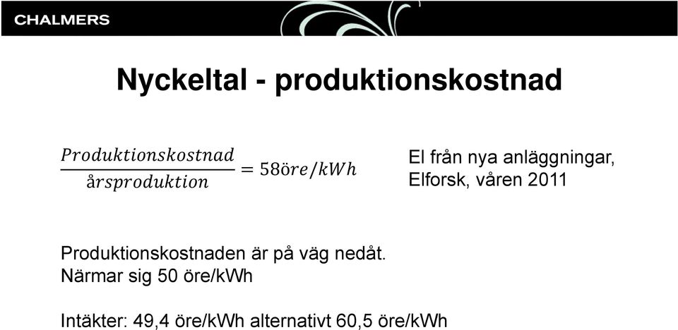 Produktionskostnaden är på väg nedåt.