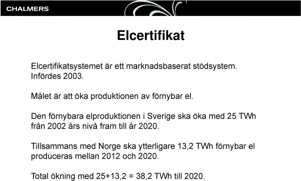 Den förnybara elproduktionen i Sverige ska öka med 25 TWh från 2002 års nivå fram till år