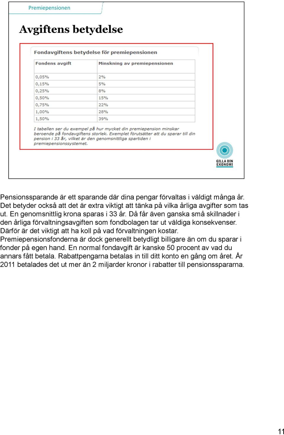 Därför är det viktigt att ha koll på vad förvaltningen kostar. Premiepensionsfonderna är dock generellt betydligt billigare än om du sparar i fonder på egen hand.