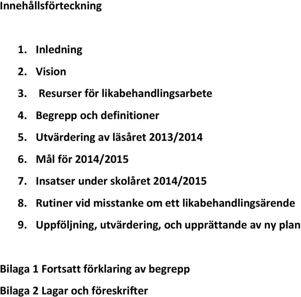 Insatser under skolåret 2014/2015 8. Rutiner vid misstanke om ett likabehandlingsärende 9.