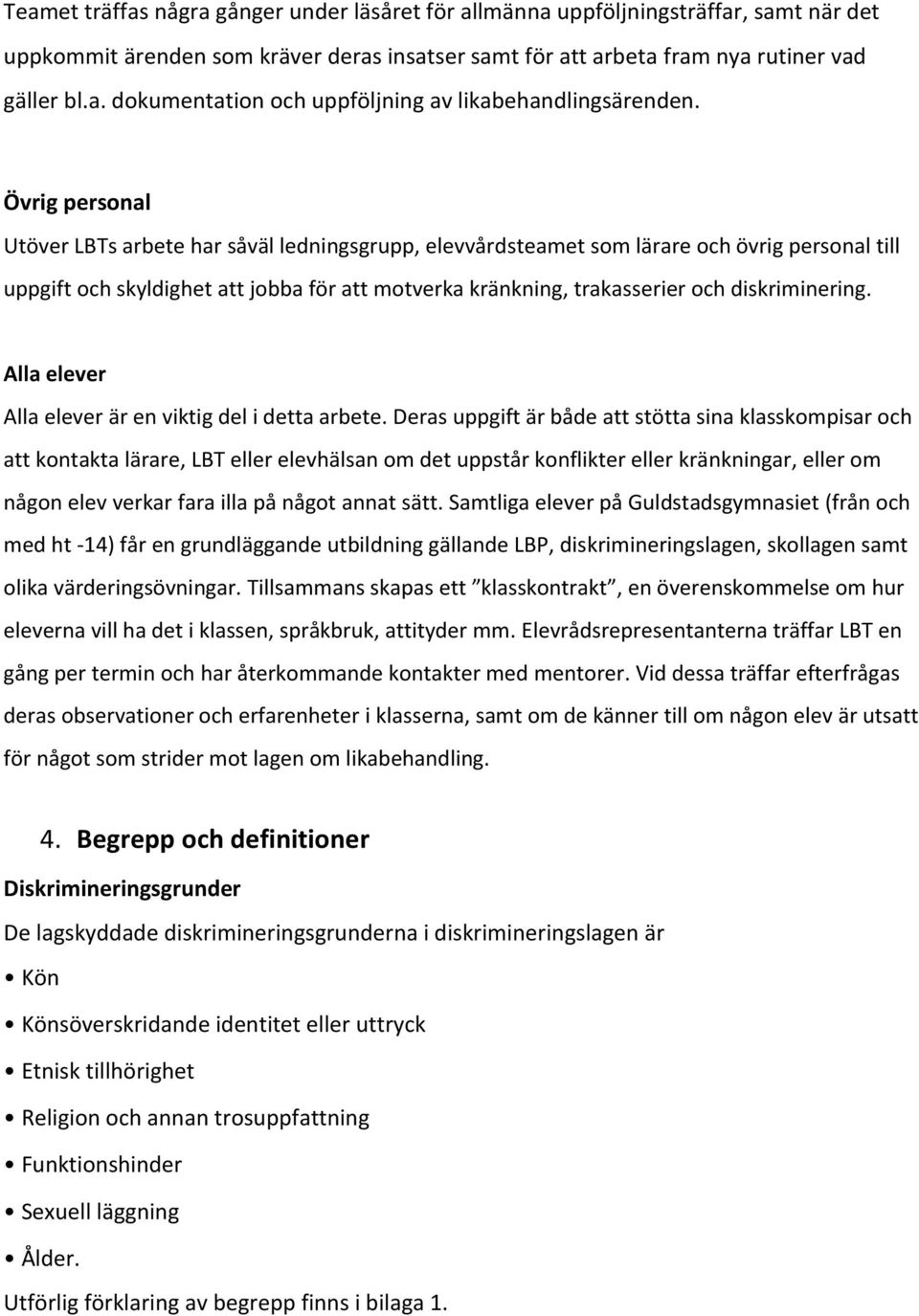 diskriminering. Alla elever Alla elever är en viktig del i detta arbete.