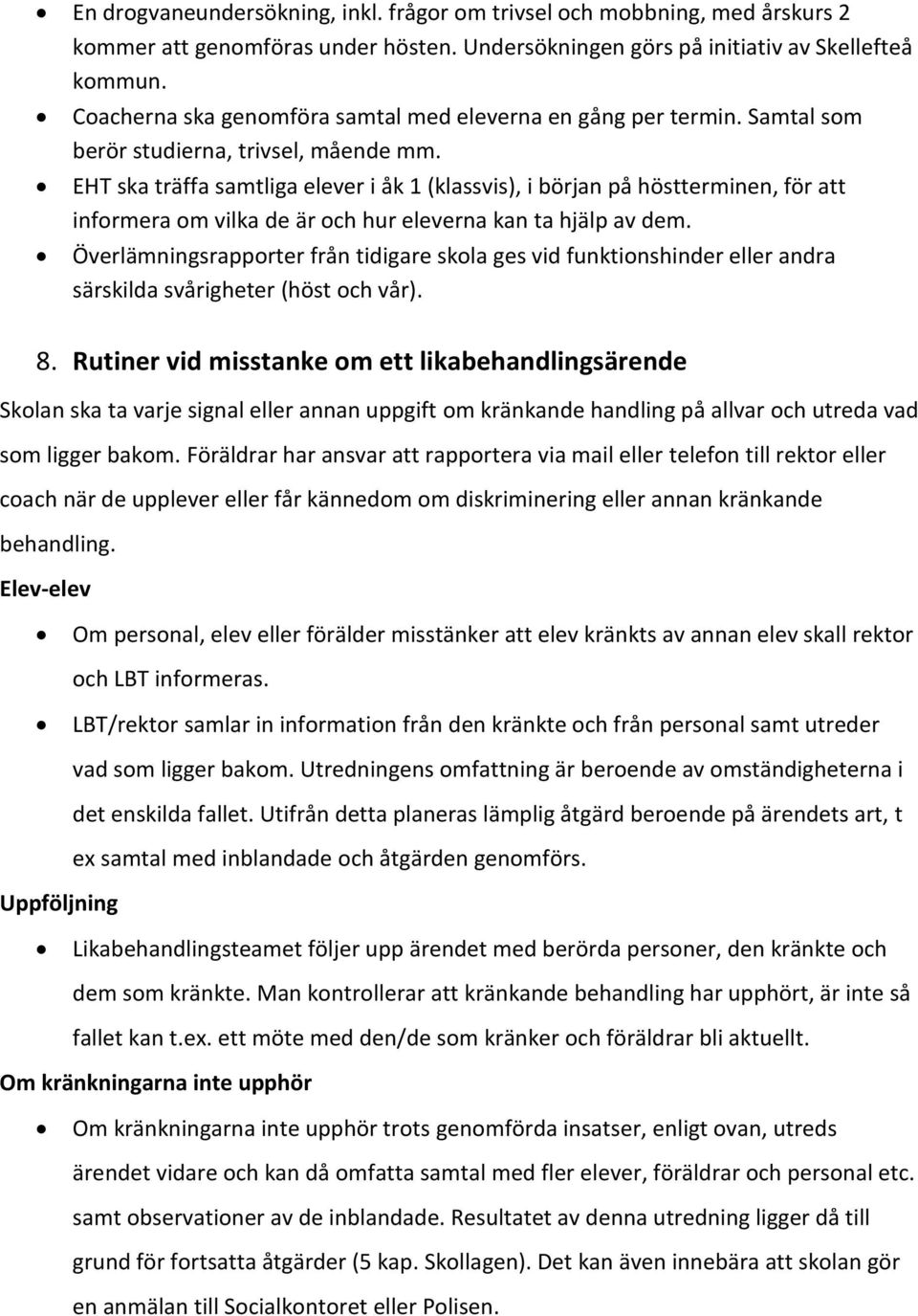 EHT ska träffa samtliga elever i åk 1 (klassvis), i början på höstterminen, för att informera om vilka de är och hur eleverna kan ta hjälp av dem.