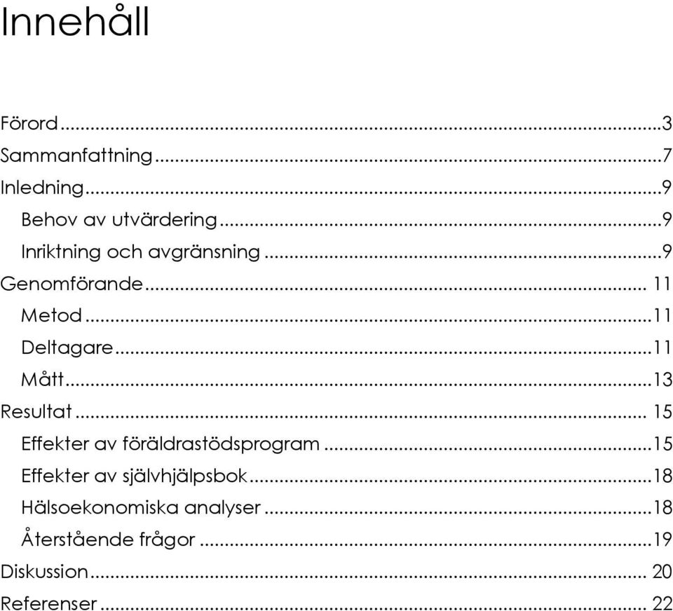 ..13 Resultat... 15 Effekter av föräldrastödsprogram...15 Effekter av självhjälpsbok.