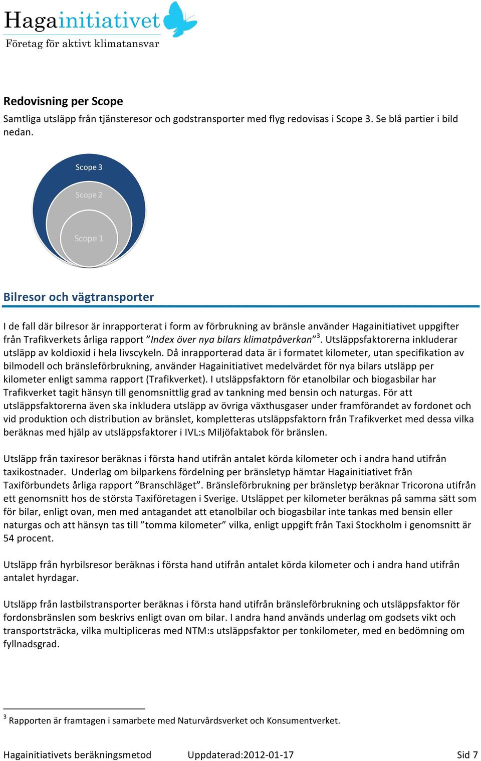 klimatpåverkan 3. Utsläppsfaktorerna inkluderar utsläpp av koldioxid i hela livscykeln.