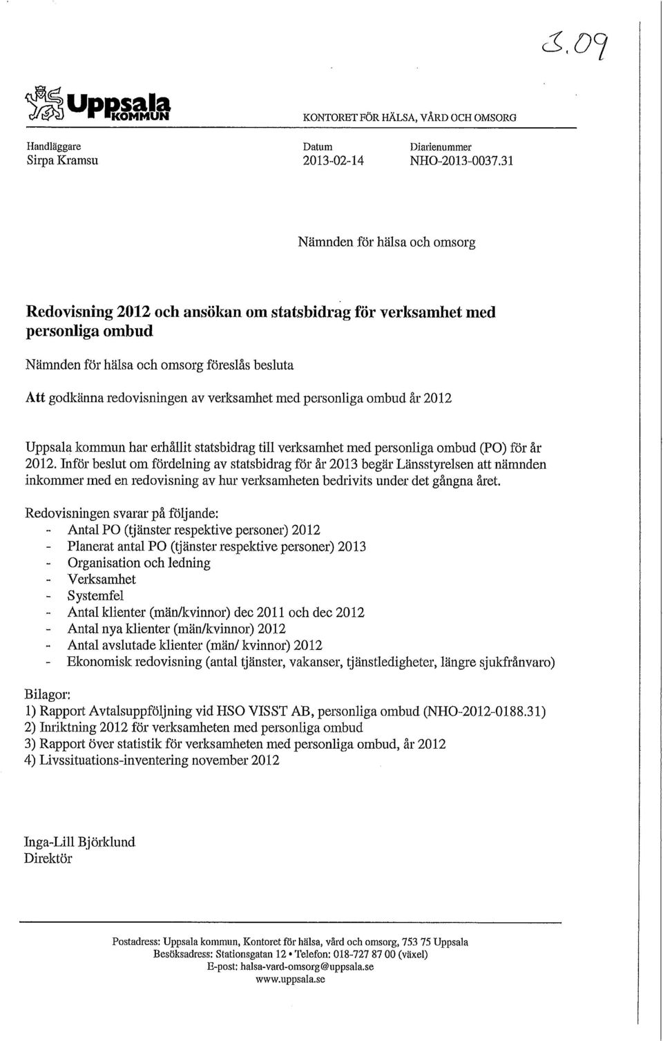 med personliga ombud år 2012 Uppsala kommun har erhållit statsbidrag till verksamhet med personliga ombud (PO) för år 2012.