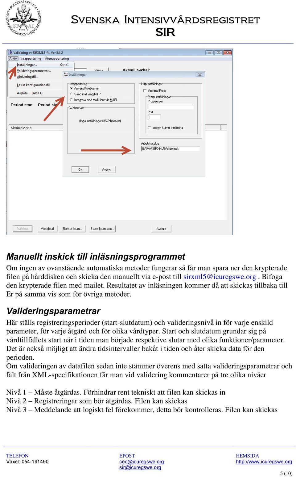 Valideringsparametrar Här ställs registreringsperioder (start-slutdatum) och valideringsnivå in för varje enskild parameter, för varje åtgärd och för olika vårdtyper.