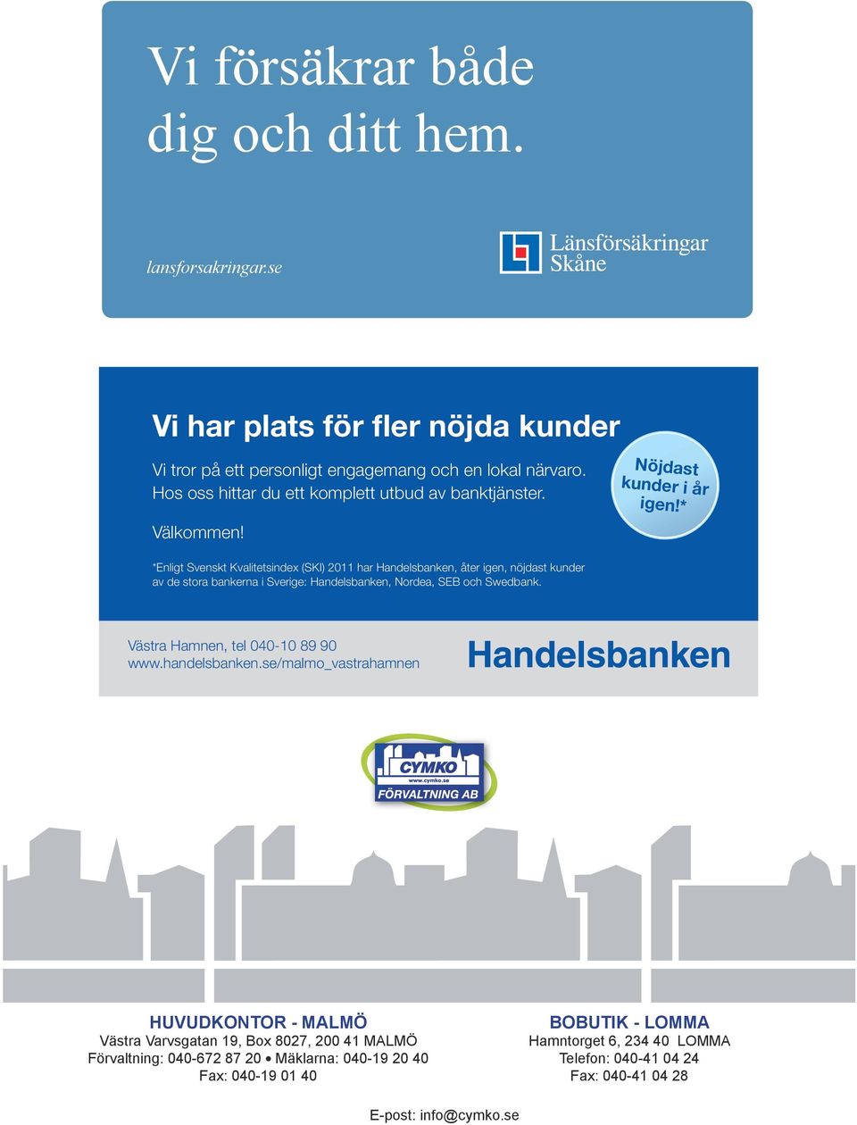 * *Enligt Svenskt Kvalitetsindex (SKI) 2011 har Handelsbanken, åter igen, nöjdast kunder av de stora bankerna i Sverige: Handelsbanken, Nordea, SEB och Swedbank.