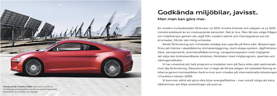 En modern turbodieselbil förbrukar ca 30% mindre bränsle och släpper ut ca 20% mindre koldioxid än en motsvarande bensinbil. Det är bra.