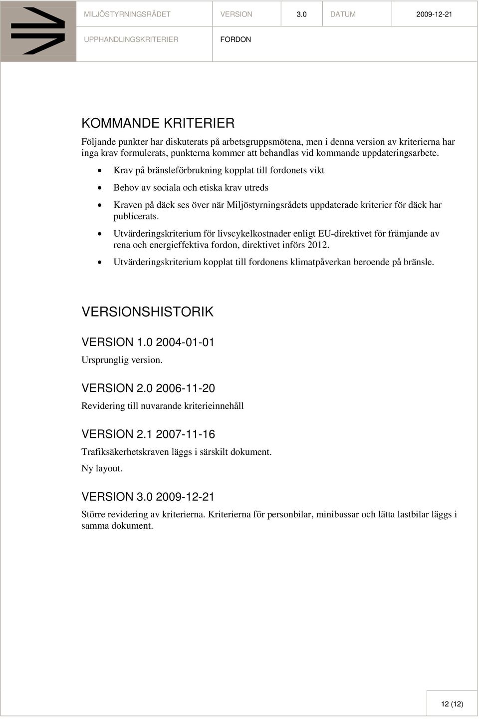 Utvärderingskriterium för livscykelkostnader enligt EU-direktivet för främjande av rena och energieffektiva fordon, direktivet införs 2012.