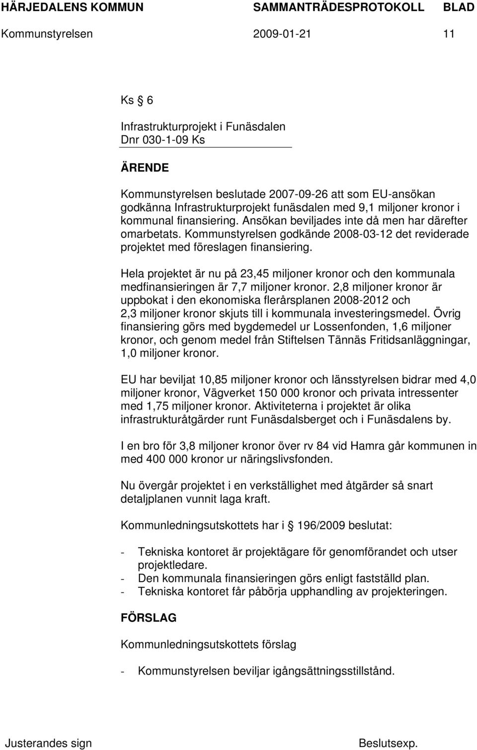 Hela projektet är nu på 23,45 miljoner kronor och den kommunala medfinansieringen är 7,7 miljoner kronor.