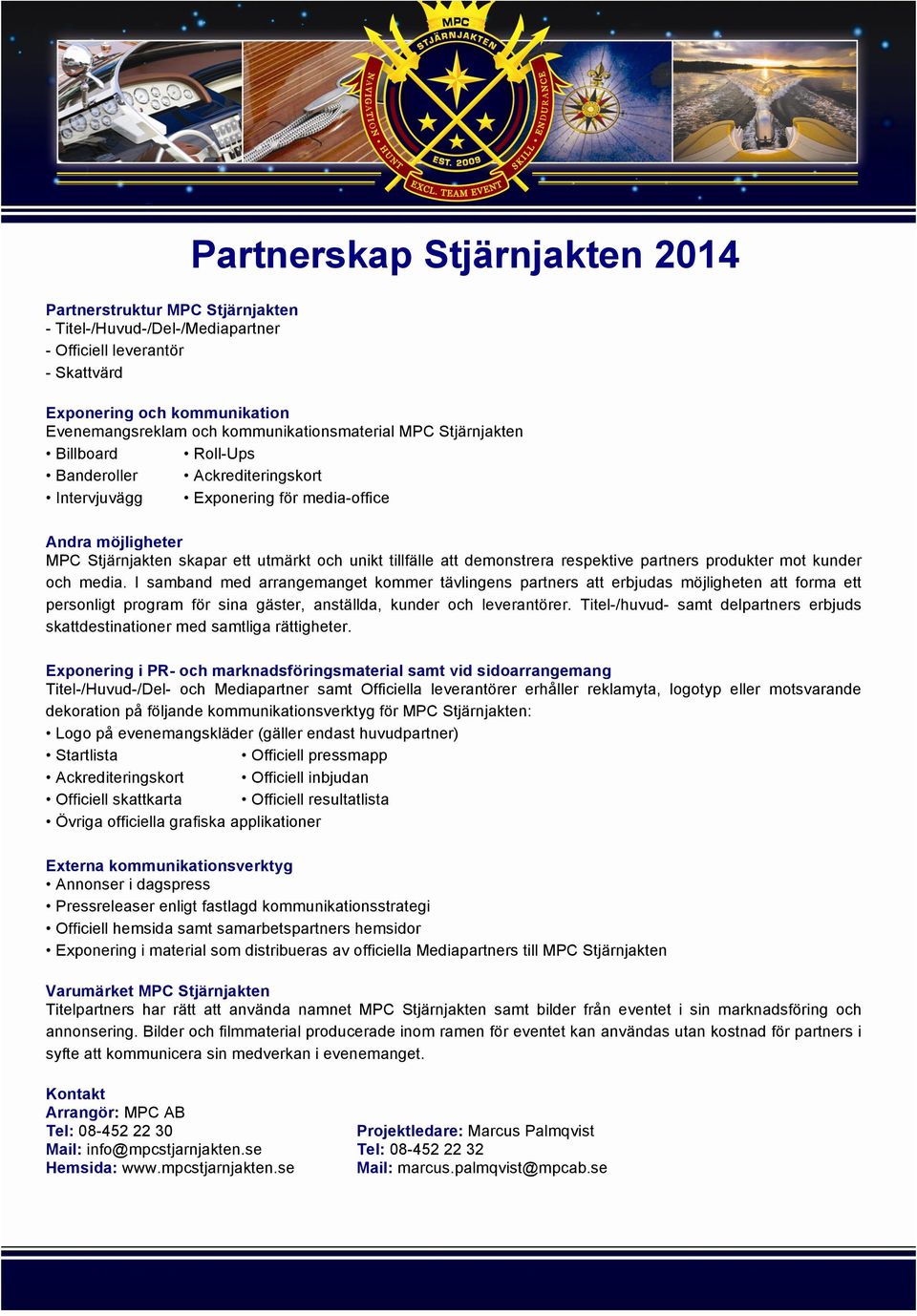 tillfälle att demonstrera respektive partners produkter mot kunder och media.