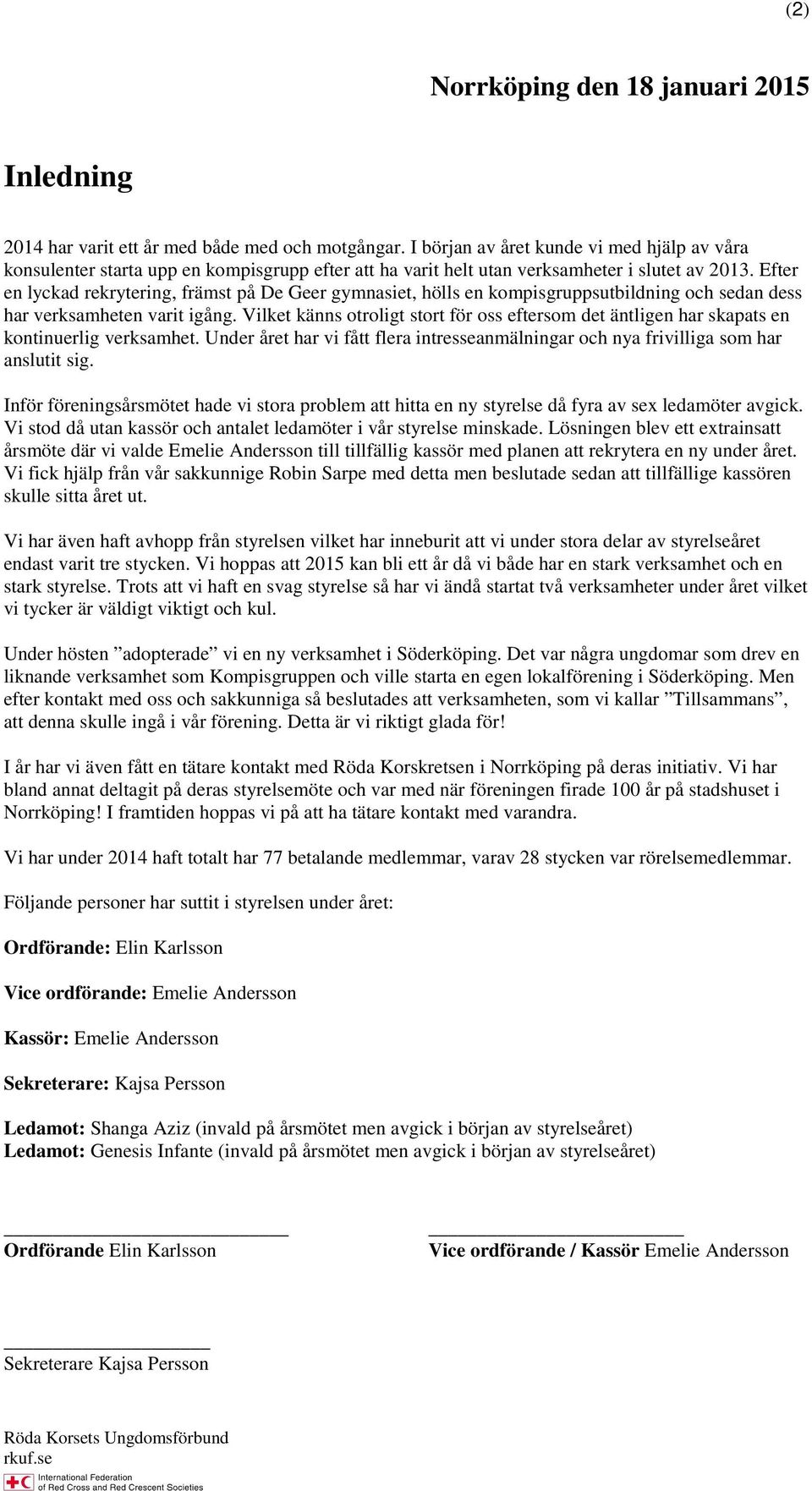 Efter en lyckad rekrytering, främst på De Geer gymnasiet, hölls en kompisgruppsutbildning och sedan dess har verksamheten varit igång.