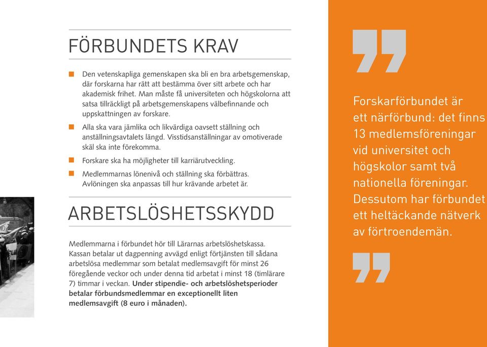 Alla ska vara jämlika och likvärdiga oavsett ställning och anställningsavtalets längd. Visstidsanställningar av omotiverade skäl ska inte förekomma. Forskare ska ha möjligheter till karriärutveckling.